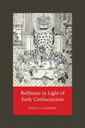 Cover image for Balthasar in Light of Early Confucianism, isbn: 9780268107116