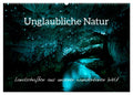 Unglaubliche Natur - Landschaften aus unserer wunderbaren Welt (CALVENDO Wandkalender 2027)